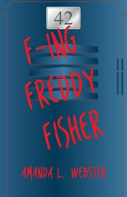 F-ing Freddy Fisher by Amanda L. Webster