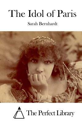 The Idol of Paris by Sarah Bernhardt