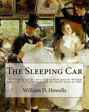 The Sleeping Car . By: William D. Howells: The Sleeping Car is a farce play in three parts by William Dean Howells, first published in the Un by William D. Howells