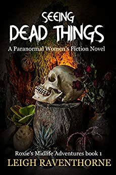 Seeing Dead Things by Leigh Raventhorne