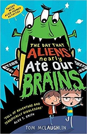 The Day That Aliens (Nearly) Ate Our Brains by Tom McLaughlin