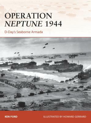 Operation Neptune 1944: D-Day's Seaborne Armada by Ken Ford