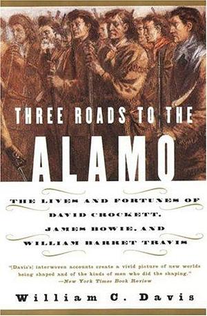 Three Roads to the Alamo by William C. Davis, William C. Davis