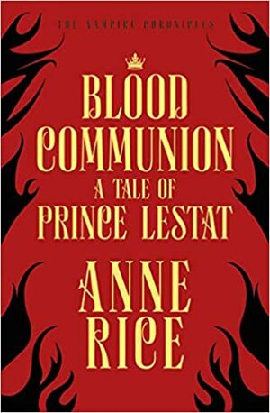 Blood Communion: A Tale of Prince Lestat by Anne Rice