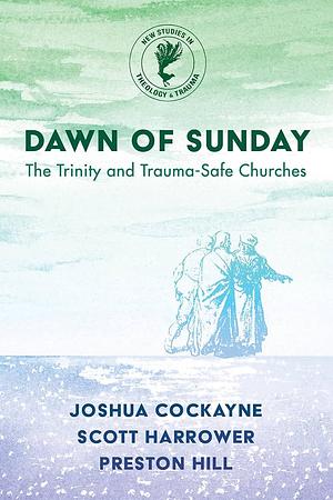 Dawn of Sunday: The Trinity and Trauma-Safe Churches by Joshua Cockayne