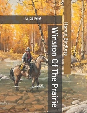 Winston Of The Prairie: Large Print by Harold Bindloss