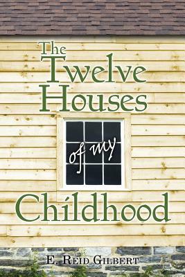 The Twelve Houses of My Childhood by E. Reid Gilbert