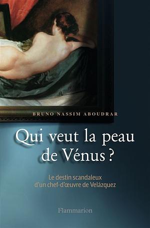 Qui veut la peau de Vénus ? by Bruno Nassim Aboudrar