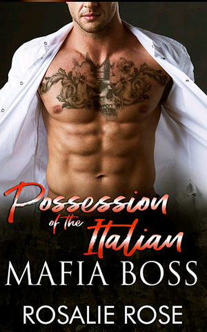 Possession of the Italian Mafia Boss  by Rosalie Rose