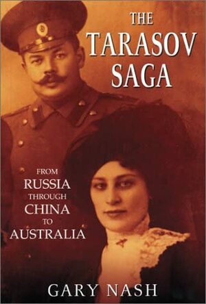 The Tarasov Saga: From Russia through China to Australia by Gary B. Nash