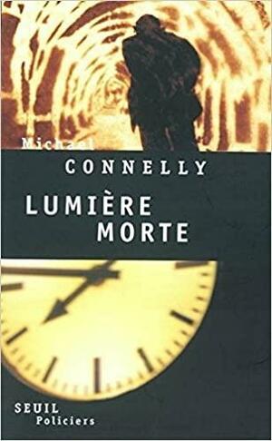 Lumière morte by Michael Connelly