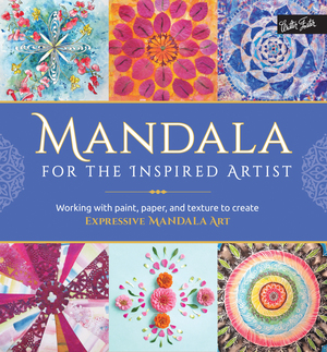 Mandala for the Inspired Artist: Working with paint, paper, and texture to create expressive mandala art by Louise Gale