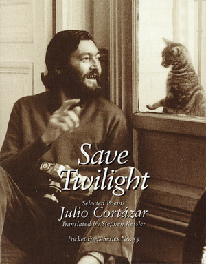 Save Twilight: Selected Poems by Stephen Kessler, Julio Cortázar