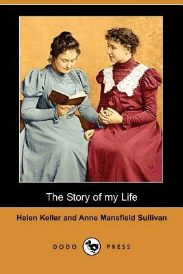 The Story of My Life (Dodo Press) by Helen Keller, Anne Mansfield Sullivan