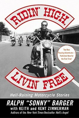 Ridin' High, Livin' Free: Hell-Raising Motorcycle Stories by Ralph Barger, Kent Zimmerman, Keith Zimmerman