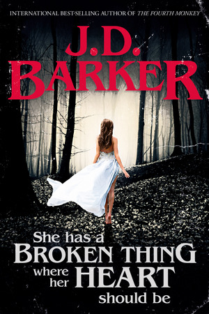 She Has a Broken Thing Where Her Heart Should Be by J.D. Barker