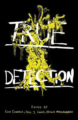 True Detection by Edia Connole, Nicola Masciandaro, Gary J. Shipley