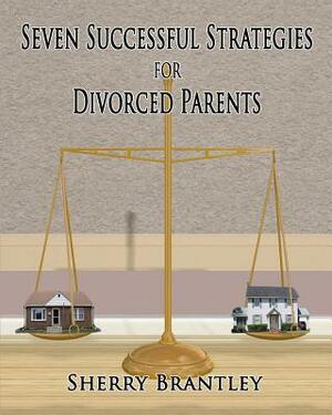 Seven Successful Strategies for Divorced Parents by Sherry Brantley