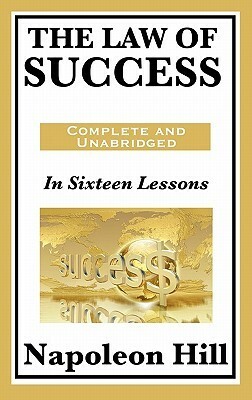 The Law of Success: In Sixteen Lessons: Complete and Unabridged by Napoleon Hill