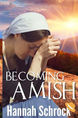 Becoming Amish by Hannah Schrock