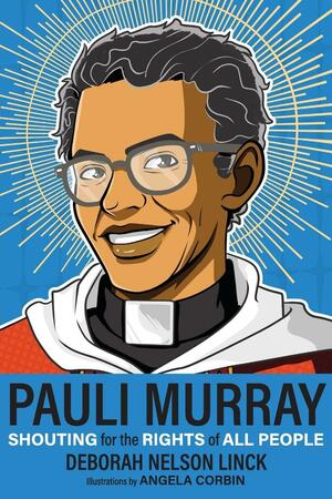 Pauli Murray: Shouting for the Rights of All People by Deborah Nelson Linck