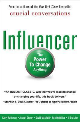 Influencer : The Power to Change Anything by Ron McMillan, David Maxfield, Kerry Patterson, Al Switzler, Joseph Grenny