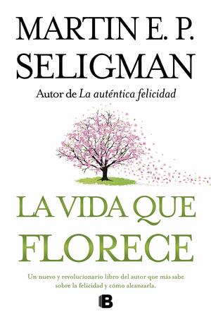 La vida que florece by Martin Seligman