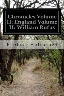 Chronicles Volume II: England Volume II: William Rufus by Raphael Holinshed