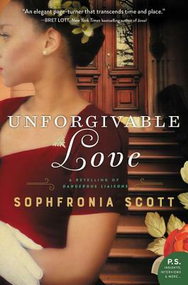 Unforgivable Love: A Retelling of Dangerous Liaisons by Sophfronia Scott