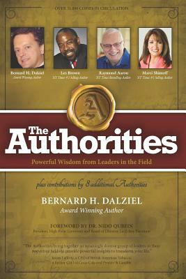 The Authorities - Bernard H. Dalziel: Powerful Wisdom from Leaders in the Field by Les Brown, Marci Shimoff, Raymond Aaron