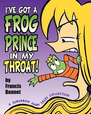 I've Got a Frog Prince in My Throat!: A Suburban Fairy Tales Collection by Francis Bonnet