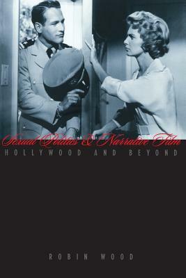 Sexual Politics and Narrative Film: Hollywood and Beyond by Robin Wood