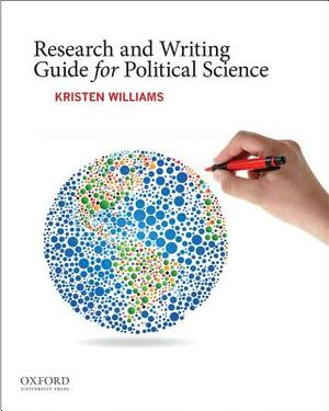 Research and Writing Guide for Political Science by Kristen Williams