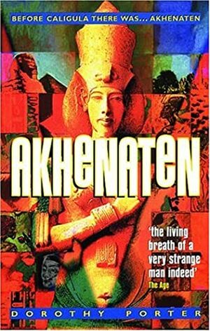 Akhenaten by Dorothy Porter