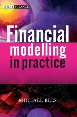 Financial Modelling in Practic by Michael Rees