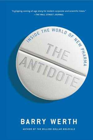 The Antidote: Inside the World of New Pharma by Barry Werth