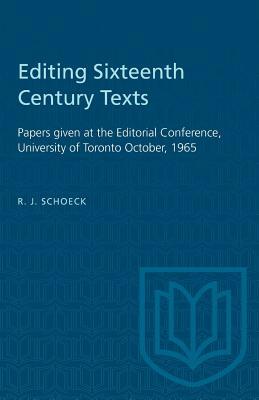 Editing Sixteenth Century Texts: Papers given at the Editorial Conference, University of Toronto October, 1965 by 