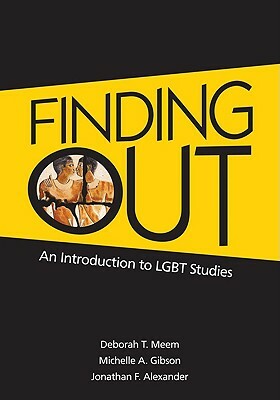 Finding Out: An Introduction to LGBT Studies by Jonathan Alexander, Deborah T. Meem, Michelle a. Gibson