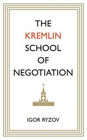 The Kremlin School of Negotiation by Igor Ryzov, Alex Fleming