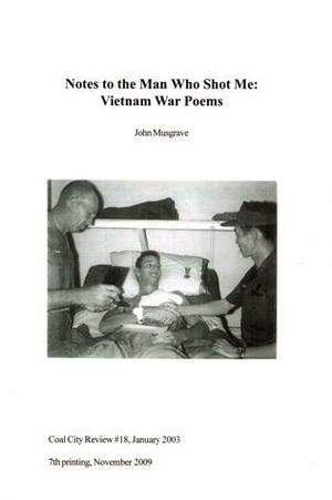 Notes to the Man Who Shot Me: Vietnam War Poems by John Musgrave