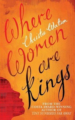 Where Women are Kings: From the author of The Courage to Care and The Language of Kindness by Christie Watson, Christie Watson