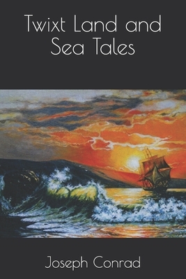 Twixt Land and Sea Tales by Joseph Conrad