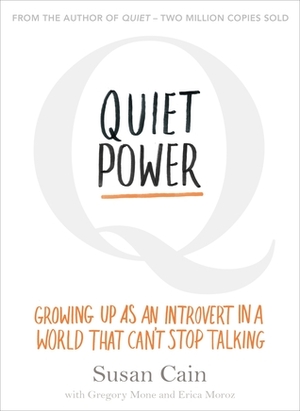 Quiet Power- The Secret Strengths of Introverts by Gregory Mone, Susan Cain, Erica Moroz