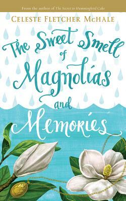 The Sweet Smell of Magnolias and Memories by Celeste Fletcher McHale