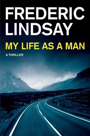 My Life as a Man by Frederic Lindsay