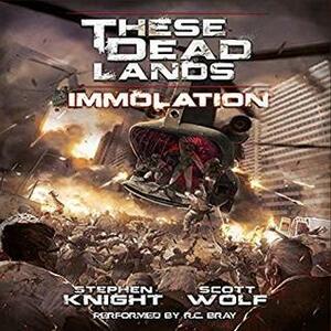 These Dead Lands: Immolation by R.C. Bray, Scott Wolf, Stephen Knight