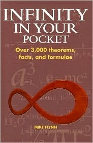 Infinity in Your Pocket ; Over 3,000 Theorums,facts, and Formulae by Mike Flynn