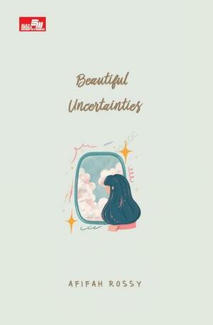 Beautiful Uncertainties by Afifah Rossy