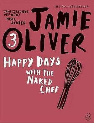 Happy Days with the Naked Chef by Jamie Oliver by Jamie Oliver, Jamie Oliver