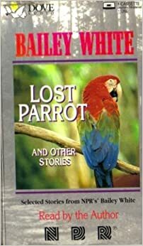 Lost Parrot and Other Stories by Bailey White